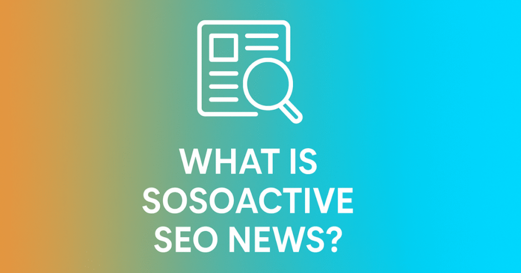 Sosoactive SEO News: What It Means for Your Digital Strategy